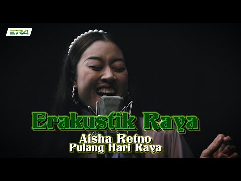 Aisha Retno - Pulang Di Hari Raya | ERAkustik Raya