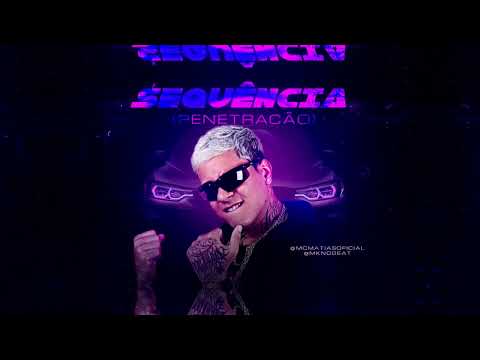 MC MATIAS - SEQUÊNCIA / PENETRAÇÃO