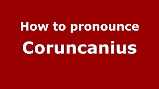 How to pronounce Coruncanius