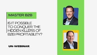 Is It Possible To Conquer The Hidden Killers Of B2B Profitability?