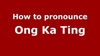 How to pronounce Ong Ka Ting