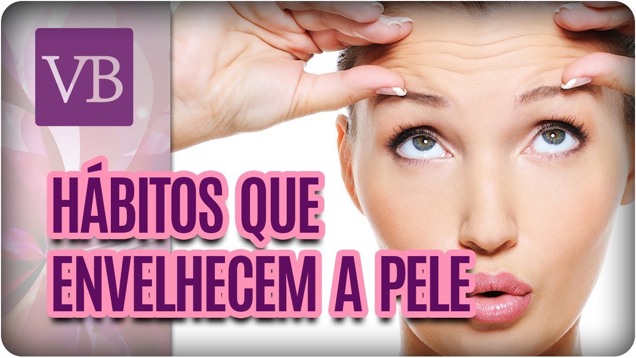Hábitos do Dia a Dia Que Envelhecem a Pele - Você Bonita (07/03/18)