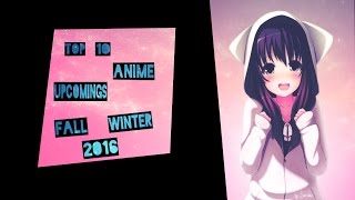 Top 10 Anime Upcoming Fall / Winter 2016