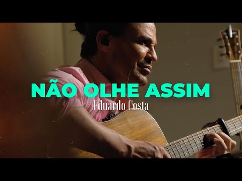 NÃO OLHE ASSIM | Eduardo Costa  (#40Tena)
