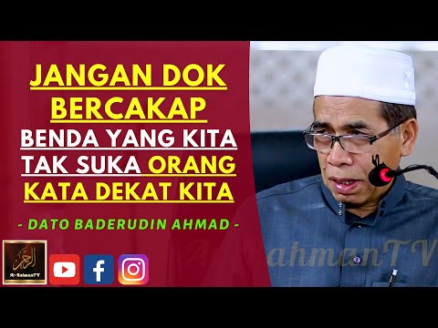 Dato Syeikh Baderudin Ahmad - JANGAN DOK BERCAKAP BENDA YANG KITA TAK SUKA ORANG KATA DEKAT KITA