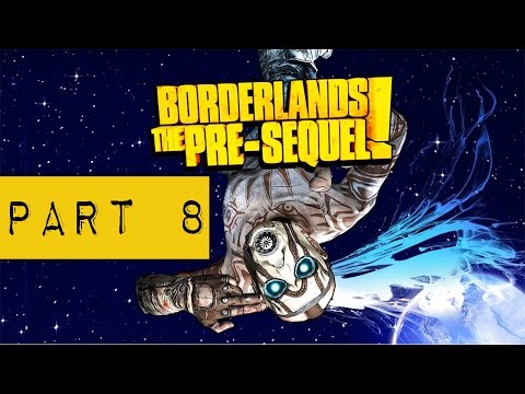 Borderlands The Pre-Sequel Gameplay Walkthrough Part 8 PC - No Commentary