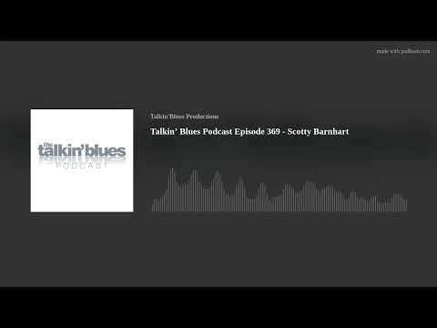 Talkin’ Blues Podcast Episode 369 - Scotty Barnhart