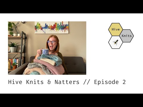 Hive Knits & Natters // Knitting Podcast // Episode 2 // A knitting throwback to the very beginning