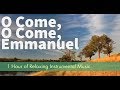 O Come O Come Emmanuel L 1 Hour Of Relaxing Christian Music