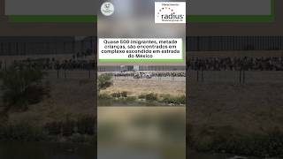 Quase 500 imigrantes, metade crianças, são encontrados em complexo escondido em estrada do México