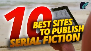 10 Best Platforms for Serial Fiction | Writing Serial Fiction - Passive Income with Self-Publishing