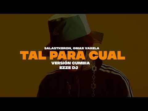 Tal Para Cual - [VERSIÓN CUMBIA] -  Salastkbron, Omar Varela -  (EZZE DJ)