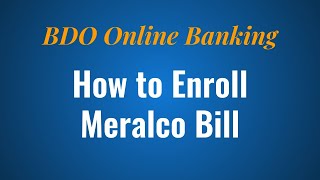 How to Enroll Meralco Bill in BDO Online Banking