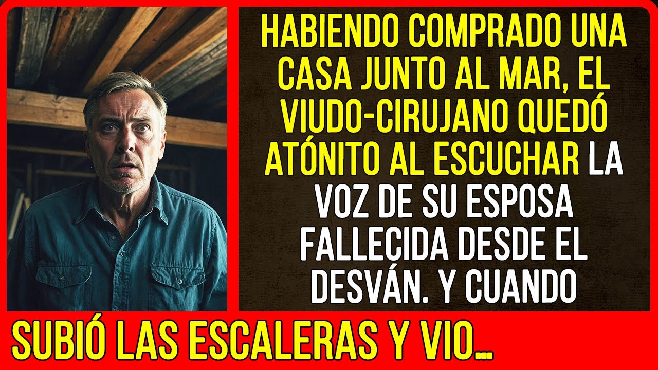 Al comprar una casa junto al mar, el cirujano escuchó la voz de su esposa en el ático...