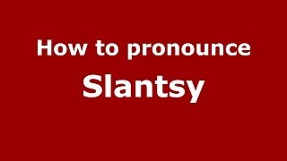 How to pronounce Slantsy