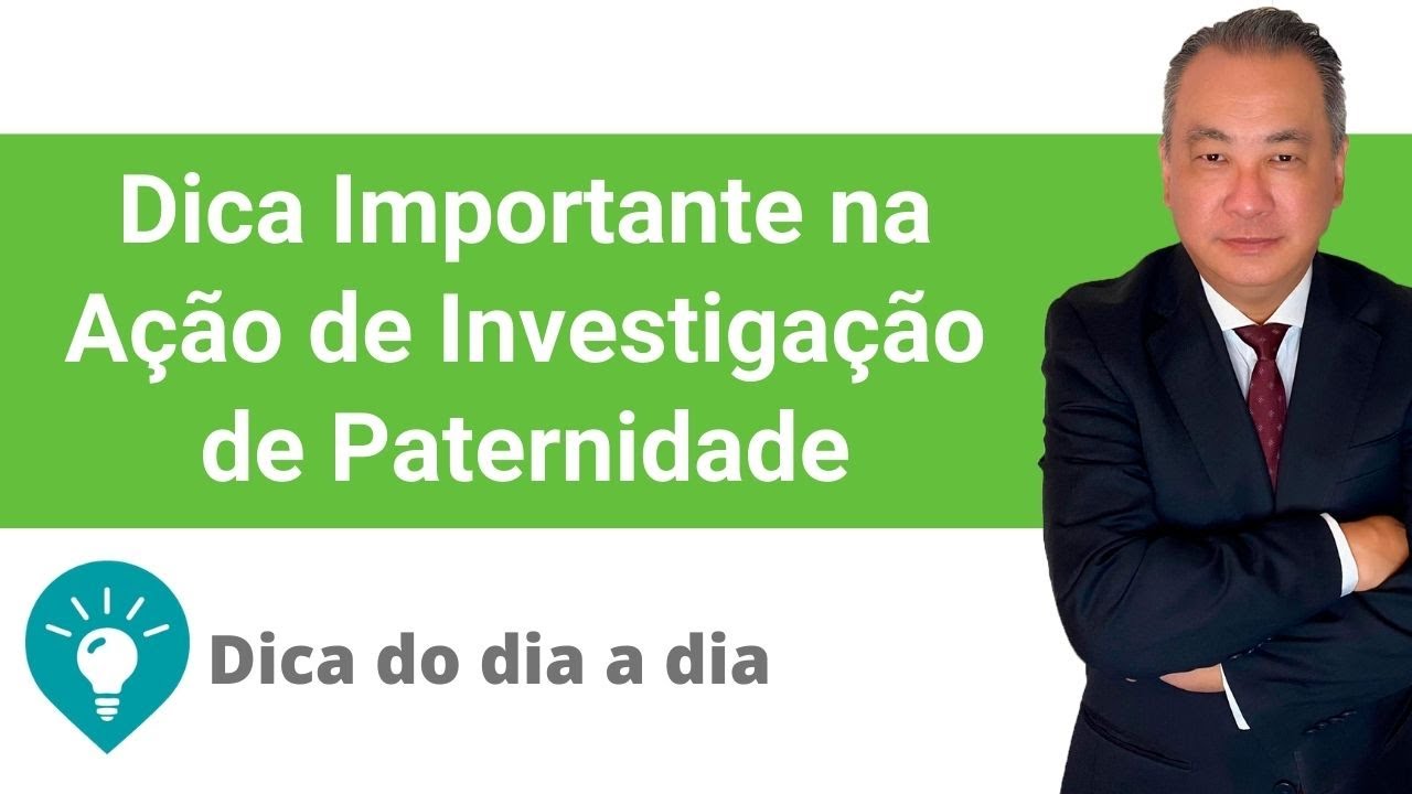 Dica Importante na Ação de Investigação de Paternidade