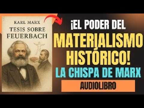 MARX Y LA PRAXIS: EL NACIMIENTO DEL MATERIALISMO HISTÓRICO💥✨| TESIS SOBRE FEUERBACH | AUDIOLIBRO