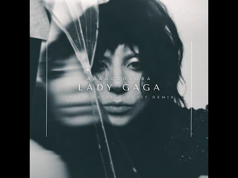Lady GaGa - Abracadabra (Edson Pride Circuit Remix)