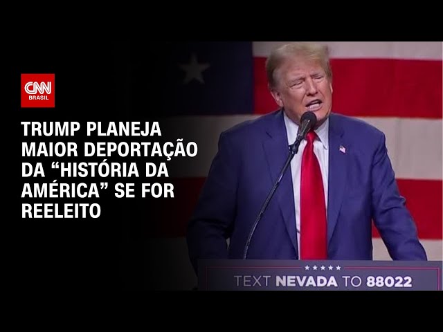 Trump planeja maior deportação da “história da América” se for reeleito | CNN NOVO DIA