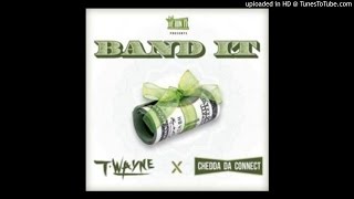 T-wayne &amp; Chedda Da Connect Band It