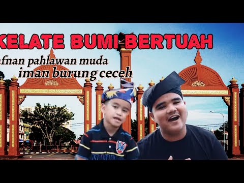 Kelate Bumi Bertuah - Afnan Pahlawan Muda & Iman Burung Ceceh (Cover)