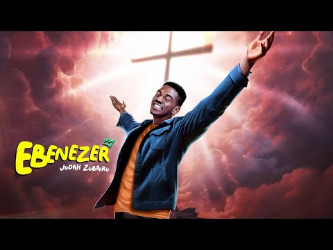 Ebenezer - Judah Zubairu