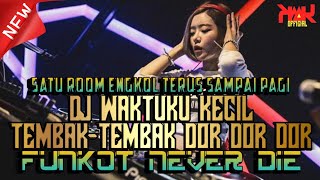 Download lagu SATU ROOM ENGKOL TERUS SAMPAI PAGI ‼️ DJ WAKTUKU KECIL TEMBAK-TEMBAK DOR DOR DOR FUNKOT NEVER DIE mp3