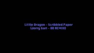 Little Dragon - Scribbled Paper (Jerry Gari OD REMIX)