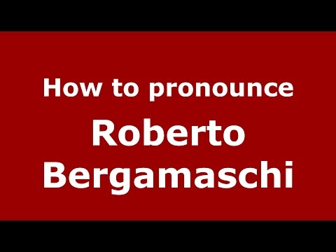 How to pronounce Roberto Bergamaschi (Italian/Italy)  - PronounceNames.com