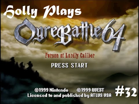 Holly Plays Ogre Battle 64, Part 32: Vacation In Argent-Tina
