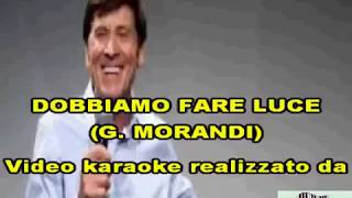 KARAOKE DOBBIAMO FARE LUCE CON CORI - GIANNI MORANDI
