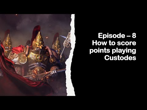 Episode – 8 - How to score points playing Adeptus Custodes