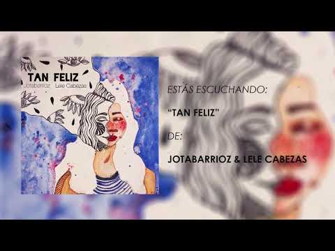Tan Feliz - Jotabarrioz x Lele Cabezas (Cover Audio)