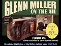 “Glenn Miller On The Air” radio show (hour 3 of 3) Rick Colom, host (see song list below)