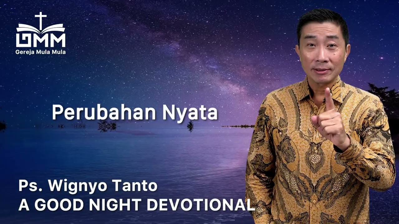 a Good Night Devotional | Perubahan Nyata | Ps. Wignyo Tanto