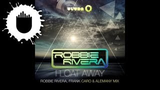 Robbie Rivera - Float Away (Robbie Rivera, Frank Caro & Alemany Vocal Mix)
