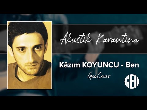 Kâzım KOYUNCU - Ben (Cover) | Akustik Karantina