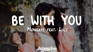 Mondays feat. Lucy - Be With You (Lyrics)