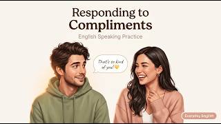 RESPONDING TO COMPLIMENTS | English Speaking Practice