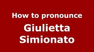 How to pronounce Giulietta Simionato