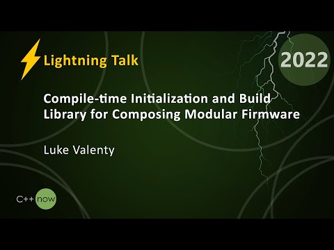 Compile-time Initialization & Build Library for Composing Modular Firmware - Luke Valenty  CppNow 22