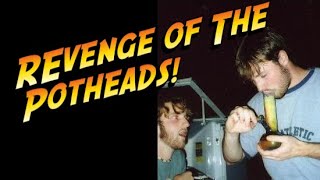 When Potheads Attack!!!