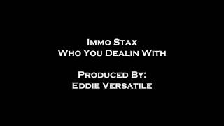 Immo Stax - Who You Dealin With