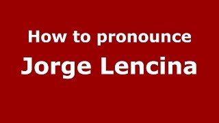 How to pronounce Jorge Lencina