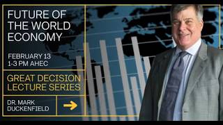 Great Decisions 2026 - Future of the World Economy - Dr. Mark Duckenfield