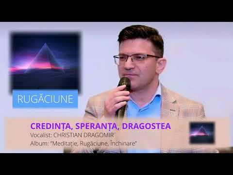 CREDINŢA SPERANŢA DRAGOSTEA | CHRISTIAN DRAGOMIR