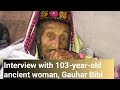 Interview With 103 Year Old Ancient Woman Gauhar Bibi FROM HUNZA HUNZA LOCAL FOOD