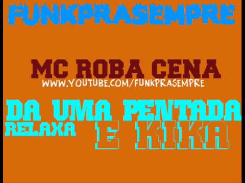 MC ROBA CENA - Da uma pentada relaxa e Kika /funkprasempre