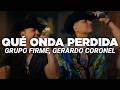 Grupo Firme, Gerardo Coronel - Qué Onda Perdida (Letra)