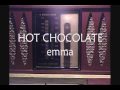HOT CHOCOLATE: EMMA 